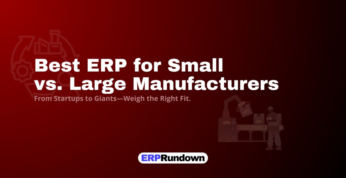 Best Manufacturing ERP for Small vs. Large Businesses