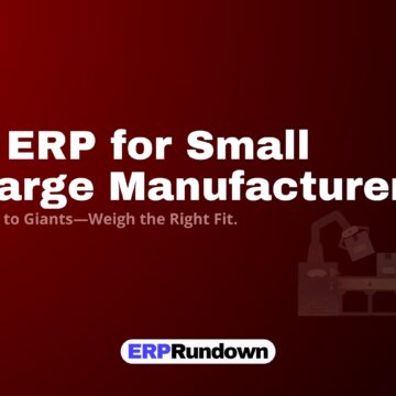 Best Manufacturing ERP for Small vs. Large Businesses